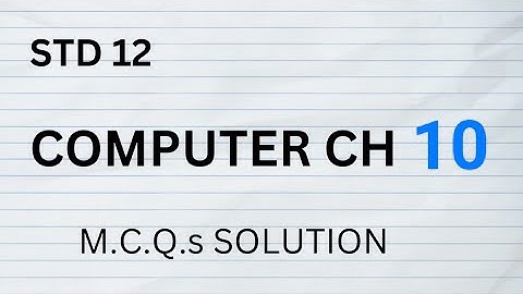STD 12 || COMPUTER CH 10 || SWADHYAY || M.C.Q. SOLUTION