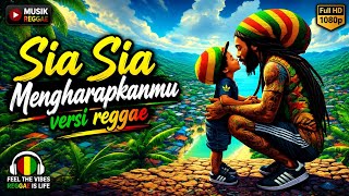 SIA SIA MENGHARAPKANMU 🎵 Versi Reggae Terbaru 2026 | Reggae Santai Penuh Perasaan | Viral TikTok
