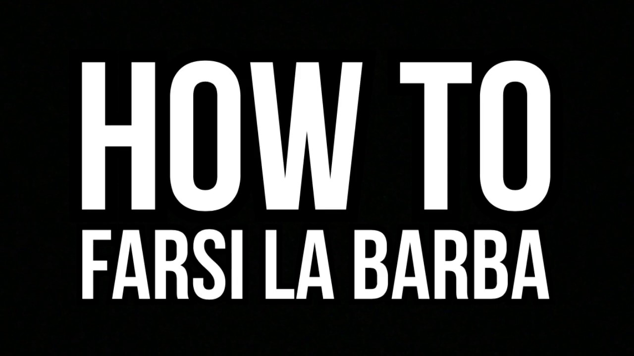 HOW TO FARSI LA BARBA