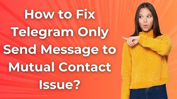 How to Fix Telegram Only Send Message to Mutual Contact Issue ? - Step by Step