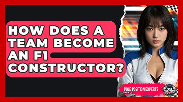 How Does A Team Become An F1 Constructor? - Pole Position Experts