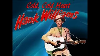Hank Williams - Cold, Cold Heart (REMASTERED) @logunsrun5