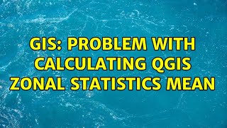 GIS: Problem with calculating QGIS Zonal Statistics MEAN (2 Solutions!!)