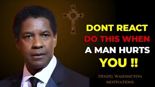 &quot;Don’t React, Do THIS When He Hurts You – Denzel Washington Speech&quot;