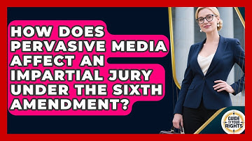 How Does Pervasive Media Affect An Impartial Jury Under The Sixth Amendment? - Guide To Your Rights