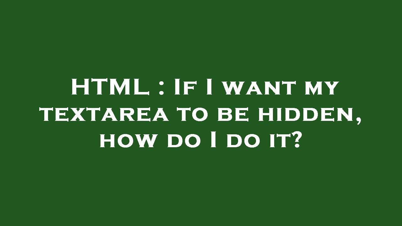 HTML : If I want my textarea to be hidden, how do I do it? - YouTube