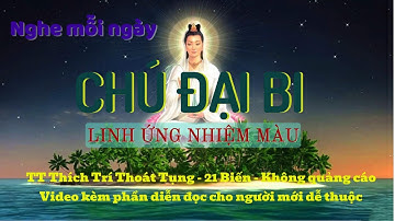 CHÚ ĐẠI BI - Linh Ứng Màu Nhiệm - TT Thích Trí Thoát Tụng - 21 Biến - Không QC - Kèm Bản Diễn Đọc