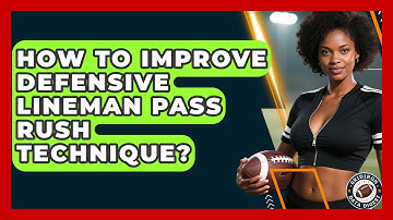 How To Improve Defensive Lineman Pass Rush Technique? - Gridiron Data Digest