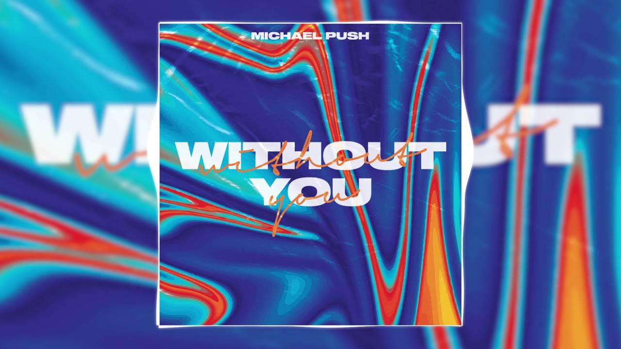 Watch Michael Push - Without You on YouTube Watch Michael Push - Without You on YouTube
