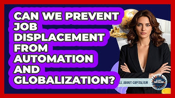 Can We Prevent Job Displacement From Automation And Globalization? - All About Capitalism