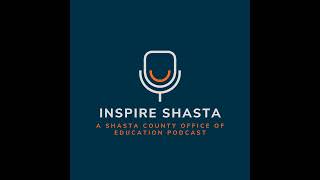 Inspire Shasta, Episode 22: Student Voice, Leadership & Making Change Happen