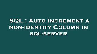 Sql  Auto Increment A Nonidentity Column In Sqlserver