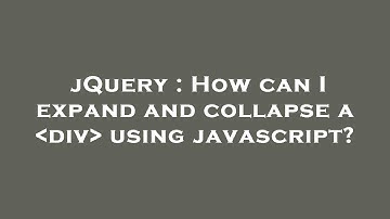 jQuery : How can I expand and collapse a  div  using javascript?