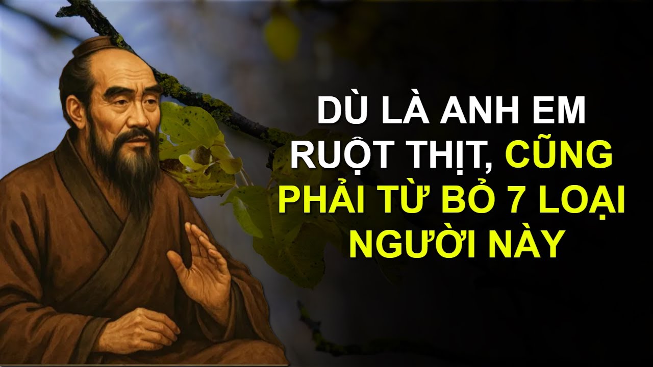 DÙ LÀ ANH EM RUỘT THỊT, CŨNG PHẢI TỪ BỎ 7 LOẠI NGƯỜI NÀY - ĐỨC TÍNH