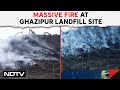 Ghazipur Fire  Massive Fire Breaks Out At Ghazipur Landfill Site In Delhi