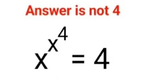 x^x^4=4. 99% failed! Answer is not 4. Only a Genius can do it! Can you? #indices #explore #maths
