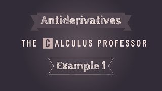 Antiderivatives, Example 1