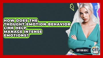 How Does The Thought-emotion-behavior Link Help Manage Intense Emotions? - CBT for Gen Z