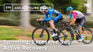 Sprinting, Excessive Sugar, Active Recovery, and More  – Ask a Cycling Coach 370 screenshot 1