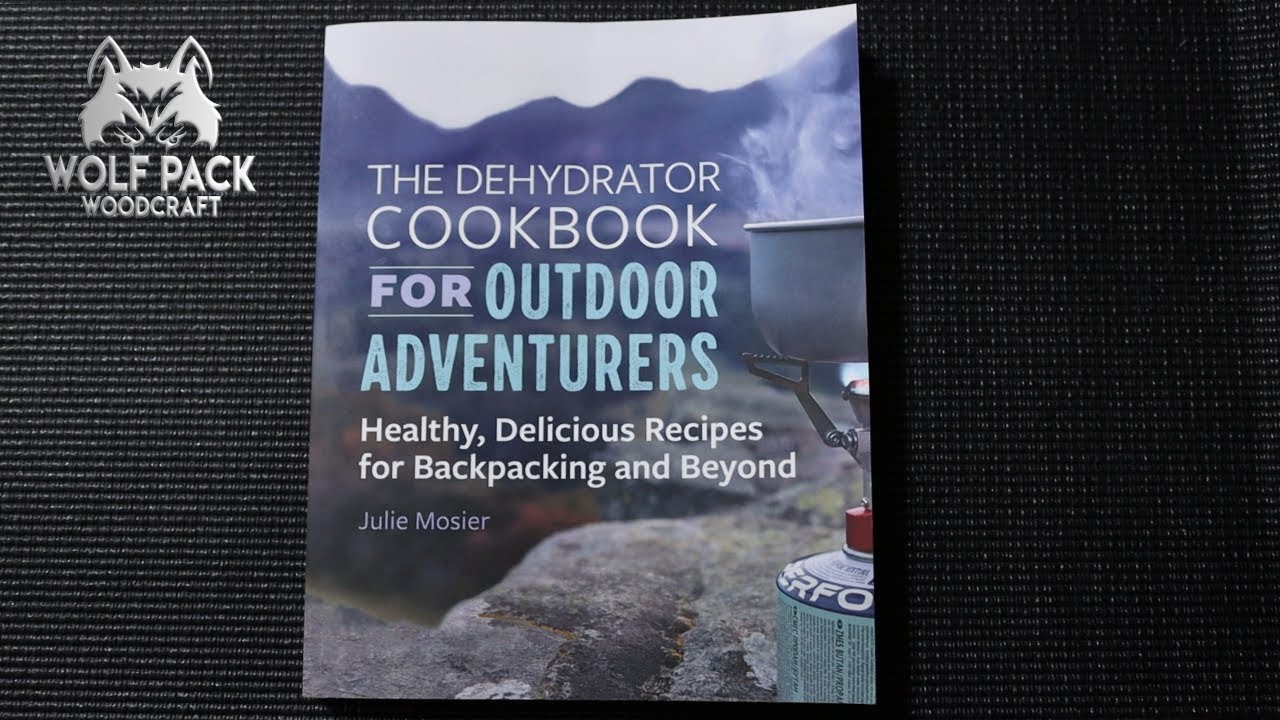 The Dehydrator Cookbook For Outdoor Adventurers Book Review 