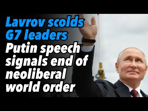 Lavrov scolds G7 leaders, Putin's speech signals the end of neoliberal world order