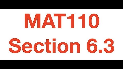 MAT110 Section 6.3 - Calculating Probabilities of Events