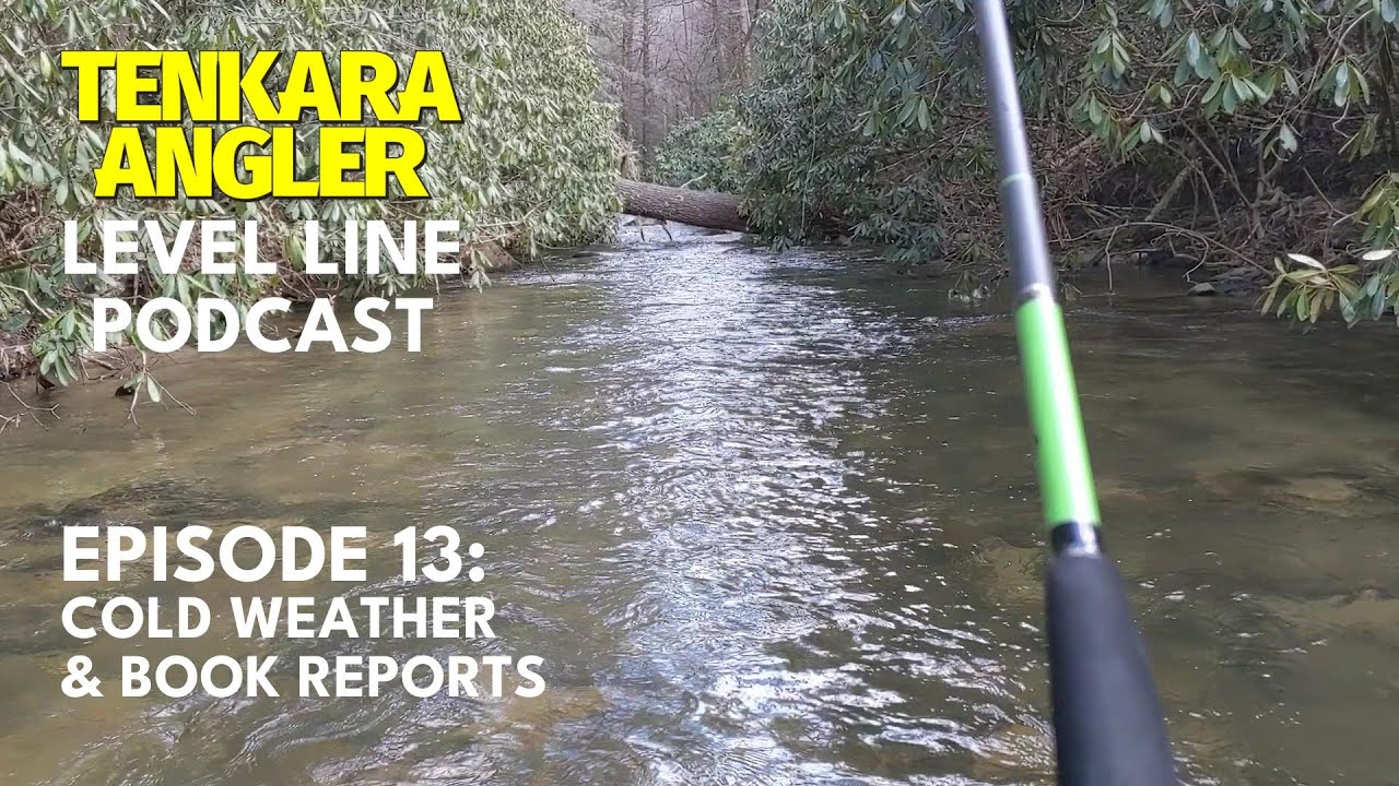 Cold Weather & Book Reports | Episode 13: Tenkara Angler Level Line Podcast