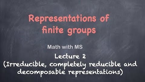 Representations of finite groups: Lecture 2 (Irreducible and decomposable representations)