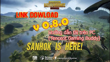 PUBG MOBILE QUỐC TẾ 0.8.0 UPGRADE - HƯỚNG DẪN TẢI TRÊN PC (TENCENT GAMING BUDDY)