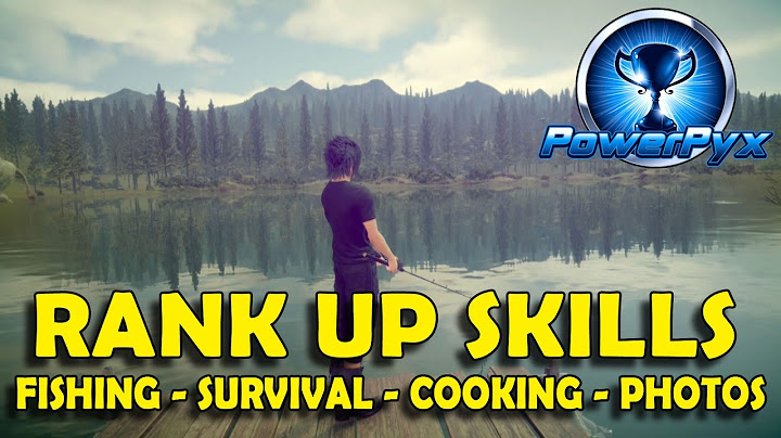 Final Fantasy XV - How to Max Out All Skills Quickly (Fishing, Survival, Photography, Cooking)