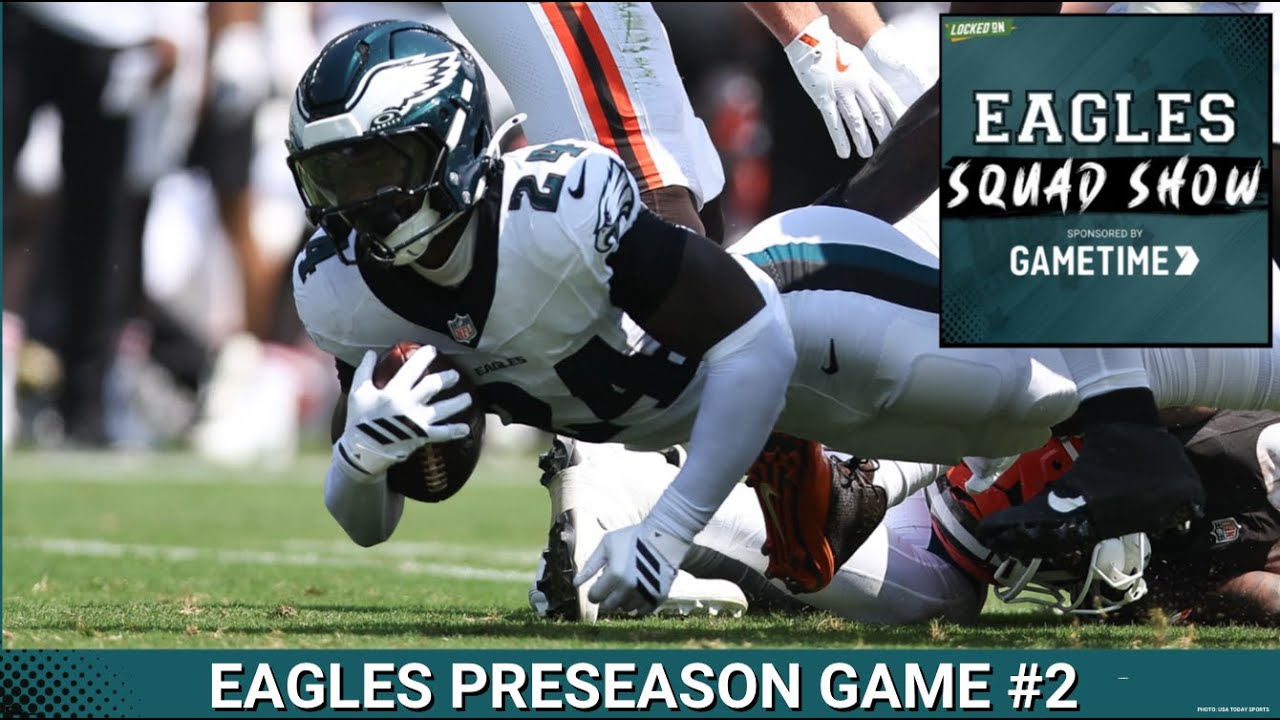 EAGLES SQUAD SHOW: INSTANT REACTION to Eagles’ Preseason game #2 vs the Cleveland Browns
