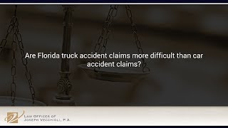 Are Florida truck accident claims more difficult than car accident claims?