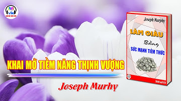 Làm Giàu Bằng Sức Mạnh Tiềm Thức – Joseph Murphy | Sách Nói VN | Kích Hoạt Tư Duy Giàu Có