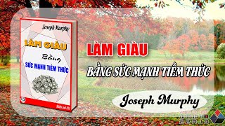 Sách nói VN | Làm giàu bằng sức mạnh tiềm thức | Joseph Murphy