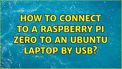 How to connect to a Raspberry Pi Zero to an Ubuntu laptop by USB? (2 Solutions!!)