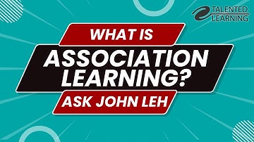 What is Association Learning? Ask John Leh - Talented Learning
