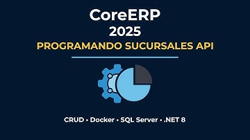 CoreERP - Programando y Probando el servicio de Sucursales (Docker + SQL Server + .NET) [2025]