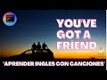 You've Got a Friend - Carole King - Una canción es una lección - EN DIRECTO B