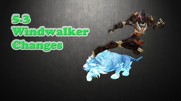 [5.3] In-Depth Windwalker Guide (Changes and Things to note)