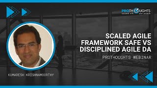 Scaled Agile Framework SAFe Vs Disciplined Agile DA | ProThoughts Webinar