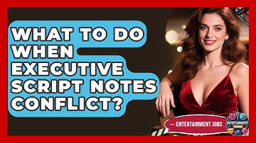 What To Do When Executive Script Notes Conflict? - Entertainment Jobs