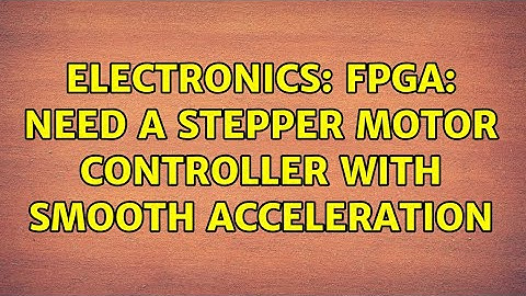 Electronics: FPGA: need a stepper motor controller with smooth acceleration