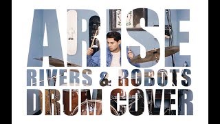 Rivers and Robots - Arise - Drum Cover