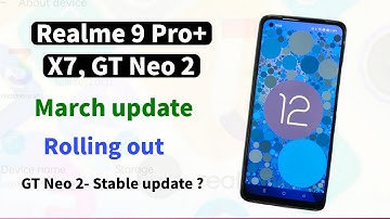 Realme 9 Pro+,X7, GT Neo 2 getting March Update. GT Neo 2 android 12 update 🔥