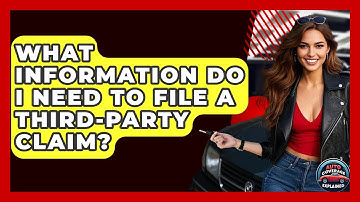 What Information Do I Need To File A Third-Party Claim? | Auto Coverage Explained