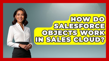 How Do Salesforce Objects Work In Sales Cloud? - Sales Saas Breakdown