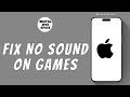 HOW TO FIX NO SOUND ON IPHONE GAMES