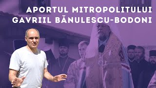 Contribuția Mitropolitului Gavriil Bănulescu-Bodoni | Pastor Vasile Filat