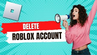 How To Delete Roblox Account Permanently - Quick and Easy