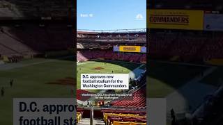 D.C. approves new football stadium for the Washington Commanders